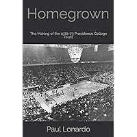 Homegrown: The Making of the 1972-73 Providence College Friars Homegrown: The Making of the 1972-73 Providence College Friars Paperback Kindle