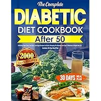 The Complete Diabetic Diet Cookbook After 50: 2000-Day Super Easy, Low-Carb, Low-Sugar Recipes for Better Managing Pre-Diabetes and Type 2 Diabetes in People Over 50 | Includes 30-Day Meal Plan The Complete Diabetic Diet Cookbook After 50: 2000-Day Super Easy, Low-Carb, Low-Sugar Recipes for Better Managing Pre-Diabetes and Type 2 Diabetes in People Over 50 | Includes 30-Day Meal Plan Paperback Kindle