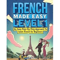 French Made Easy Level 1: An Easy Step-By-Step Approach To Learn French for Beginners (Textbook + Workbook Included) French Made Easy Level 1: An Easy Step-By-Step Approach To Learn French for Beginners (Textbook + Workbook Included) Paperback