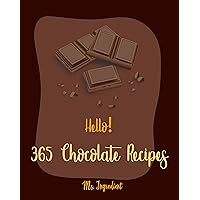 Hello! 365 Chocolate Recipes: Best Chocolate Cookbook Ever For Beginners [Cocoa Cookbook, Frosting Cookbook, White Chocolate Cookbook, Dark Chocolate Cookbook, Chocolate Truffle Cookbook] [Book 1] Hello! 365 Chocolate Recipes: Best Chocolate Cookbook Ever For Beginners [Cocoa Cookbook, Frosting Cookbook, White Chocolate Cookbook, Dark Chocolate Cookbook, Chocolate Truffle Cookbook] [Book 1] Kindle Paperback
