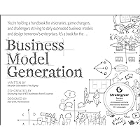 Business Model Generation: A Handbook for Visionaries, Game Changers, and Challengers (The Strategyzer series) Business Model Generation: A Handbook for Visionaries, Game Changers, and Challengers (The Strategyzer series) Paperback Kindle Spiral-bound