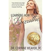 Learning How to Breathe: Trace almost every single ailment we face today to improper breathing Learning How to Breathe: Trace almost every single ailment we face today to improper breathing Paperback Kindle