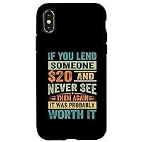 iPhone X/XS If You Lend Someone $20 And Never See Them Again Case