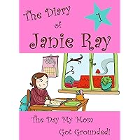 The Day My Mom Got Grounded! (The Diary of Janie Ray Book 1)