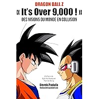 Dragon Ball Z « It's Over 9,000 ! » Des visions du monde en collision (French Edition) Dragon Ball Z « It's Over 9,000 ! » Des visions du monde en collision (French Edition) Kindle Hardcover Paperback