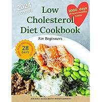 Low-Cholesterol Diet Cookbook for Beginners: 2000 Days of Heart-Healthy Habits and Easy, Quick Recipes with Simple Ingredients Low-Cholesterol Diet Cookbook for Beginners: 2000 Days of Heart-Healthy Habits and Easy, Quick Recipes with Simple Ingredients Paperback Kindle Hardcover