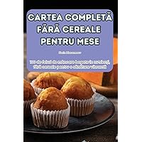 Cartea CompletĂ FĂrĂ Cereale Pentru Mese (Romanian Edition)