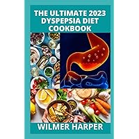 The Ultimate 2023 Dyspepsia Diet Cookbook: 100+ Healthy Meal Recipes GUIDE to Prevent and Treat Heartburn, & Indigestion Discomfort in Upper Abdomen and Treat Dyspepsia The Ultimate 2023 Dyspepsia Diet Cookbook: 100+ Healthy Meal Recipes GUIDE to Prevent and Treat Heartburn, & Indigestion Discomfort in Upper Abdomen and Treat Dyspepsia Paperback Kindle