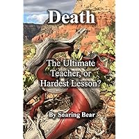 Death: The Ultimate Teacher, or Hardest Lesson? Death: The Ultimate Teacher, or Hardest Lesson? Paperback