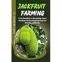 Jackfruit Farming: From Seedling To Harvesting, Learn The Basic Farmer Requirements For Growing Jackfruits. (Plant and Animal farming, Herbs, Health and Nutrition) Jackfruit Farming: From Seedling To Harvesting, Learn The Basic Farmer Requirements For Growing Jackfruits. (Plant and Animal farming, Herbs, Health and Nutrition) Kindle Paperback