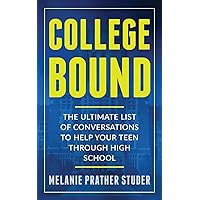 COLLEGE BOUND: THE ULTIMATE LIST OF CONVERSATIONS TO HELP YOUR TEEN THROUGH HIGH SCHOOL