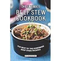 The Ultimate Beef Stew Cookbook: The Best of The Homemade Beef Stew Recipes The Ultimate Beef Stew Cookbook: The Best of The Homemade Beef Stew Recipes Paperback Kindle