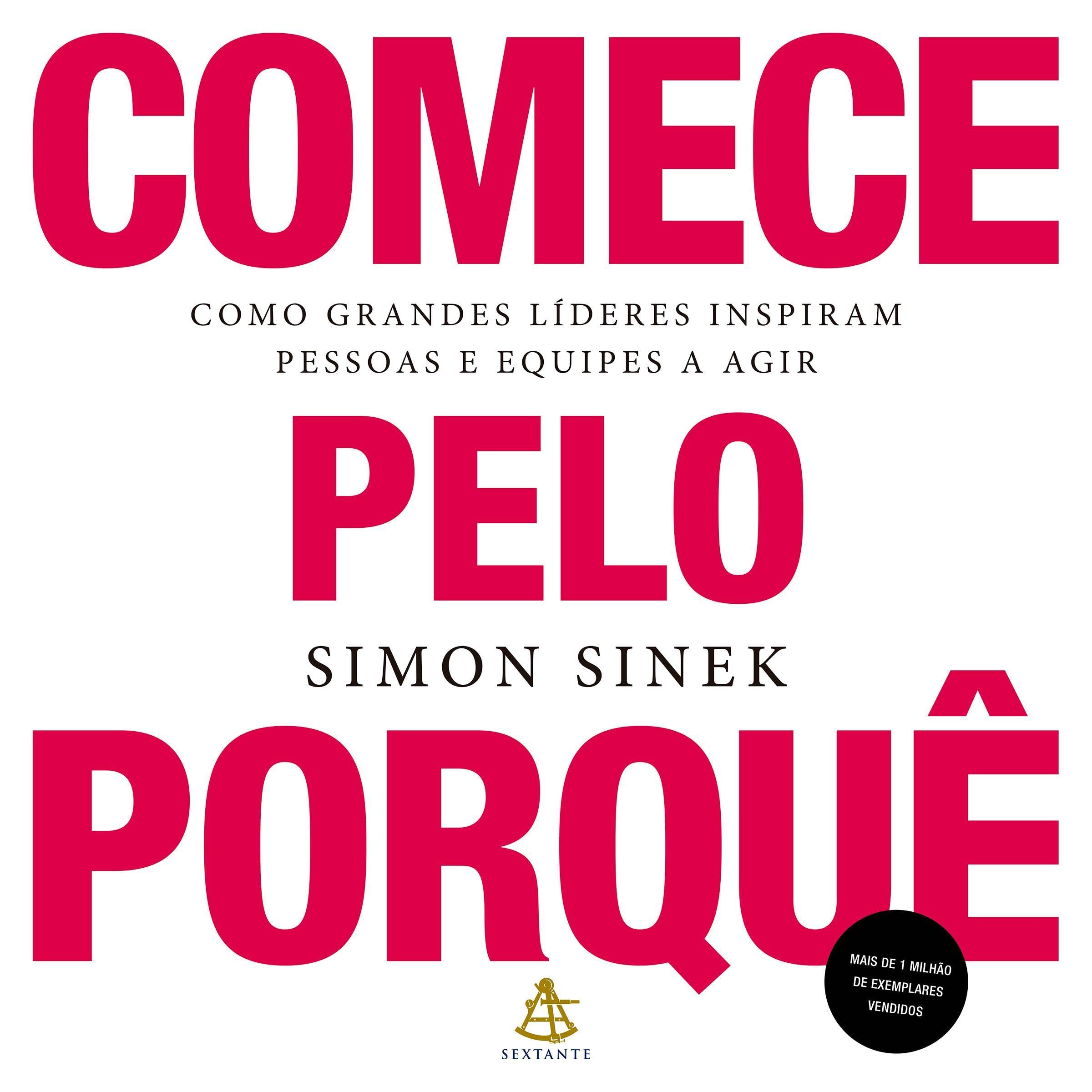 Comece pelo porquê [Start with Why]: Como grandes líderes inspiram pessoas e equipes a agir [How Great Leaders Inspire People and Teams to Take Action]