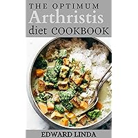 The Optimum Arthritis Diet Cookbook: 100+ Easy and Quick Nutritional Recipes to Manage Inflammation, Diabetes and Arthritis Pain and 4-Week Meal Plan to Protect You From Heart Disease The Optimum Arthritis Diet Cookbook: 100+ Easy and Quick Nutritional Recipes to Manage Inflammation, Diabetes and Arthritis Pain and 4-Week Meal Plan to Protect You From Heart Disease Kindle Paperback