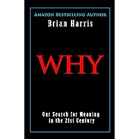 Why: Our Search for Meaning in the 21st Century Why: Our Search for Meaning in the 21st Century Kindle Paperback