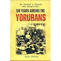 In Africa's Forest and Jungle: Or, Six Years Among the Yorubans In Africa's Forest and Jungle: Or, Six Years Among the Yorubans Paperback Kindle Hardcover