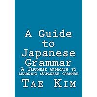 A Guide to Japanese Grammar: A Japanese approach to learning Japanese grammar A Guide to Japanese Grammar: A Japanese approach to learning Japanese grammar Kindle Paperback
