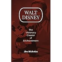 Walt Disney : The Visionary Creator of Enchantment