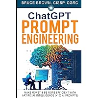 ChatGPT Prompt Engineering: Make Money & Be More Efficient With Artificial Intelligence (+100 AI prompts) (Artificial Intelligence & Prompt Engineering Series) ChatGPT Prompt Engineering: Make Money & Be More Efficient With Artificial Intelligence (+100 AI prompts) (Artificial Intelligence & Prompt Engineering Series) Paperback Audible Audiobook Kindle Hardcover