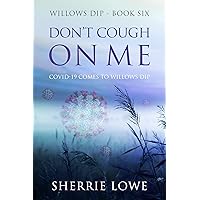 Don't Cough on Me: Covid 19 comes to Willows Dip Don't Cough on Me: Covid 19 comes to Willows Dip Kindle