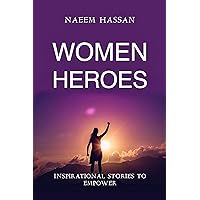 WOMEN HEROES : Inspirational Stories To Empower WOMEN HEROES : Inspirational Stories To Empower Paperback Kindle