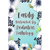 Easily Distracted By Pediatric Pathology: Pediatric Pathology Gifts For Birthday, Christmas..., Pediatric Pathology Appreciation Gifts, Lined Notebook Journal