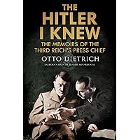The Hitler I Knew: The Memoirs of the Third Reich's Press Chief The Hitler I Knew: The Memoirs of the Third Reich's Press Chief Kindle Audible Audiobook Paperback Hardcover Mass Market Paperback