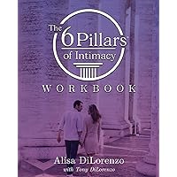 The 6 Pillars of Intimacy Workbook (The 6 Pillars of Intimacy® Series)