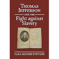 Thomas Jefferson and the Fight against Slavery (American Political Thought) Thomas Jefferson and the Fight against Slavery (American Political Thought) Hardcover Kindle