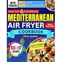 Mediterranean Air Fryer Healthy Cookbook with Pictures for Beginners: Color Recipes Tasty Foods For Two People Meals Book with Photos Mediterranean Air Fryer Healthy Cookbook with Pictures for Beginners: Color Recipes Tasty Foods For Two People Meals Book with Photos Paperback Kindle