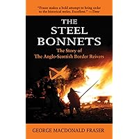 The Steel Bonnets: The Story of the Anglo-Scottish Border Reivers The Steel Bonnets: The Story of the Anglo-Scottish Border Reivers Kindle Paperback Hardcover