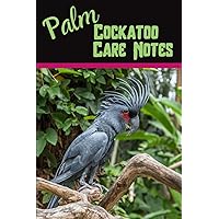 Palm Cockatoo Care Notes: Custom Personalized Daily Bird Log Book to Look After All Your Bird's Needs. Great For Recording Feeding, Water, Cleaning, Health & Bird Activities.