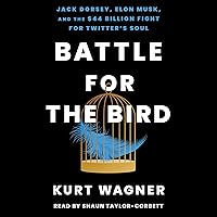 Battle for the Bird: Jack Dorsey, Elon Musk, and the $44 Billion Fight for Twitter's Soul Battle for the Bird: Jack Dorsey, Elon Musk, and the $44 Billion Fight for Twitter's Soul Audible Audiobook Hardcover Kindle Audio CD