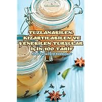 Tuzlanabİlen, Kizartilabİlen Ve Yenebİlen TurŞular İçİn 100 Tarİf (Turkish Edition)