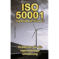 ISO 50001 Energiewirtschaft: Richtlinien für die eigenständige Umsetzung (German Edition) ISO 50001 Energiewirtschaft: Richtlinien für die eigenständige Umsetzung (German Edition) Kindle Paperback