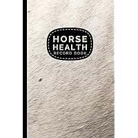 Horse Health Record Book: Logbook for Keeping Track of Your Horses Medical Care, Vaccination, Dental & Deworming History