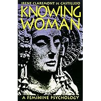 Knowing Woman: A Feminine Psychology Knowing Woman: A Feminine Psychology Paperback Kindle Hardcover Mass Market Paperback