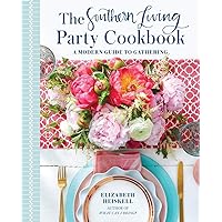 The Southern Living Party Cookbook: A Modern Guide to Gathering The Southern Living Party Cookbook: A Modern Guide to Gathering Hardcover Kindle