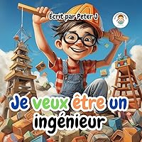 Je veux être un ingénieur: Livre pour enfants (French Edition) Je veux être un ingénieur: Livre pour enfants (French Edition) Paperback