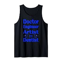 Doctor Engineer Artist = Dentist Funny Dentist Tank Top
