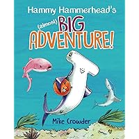 Hammy Hammerhead's (almost) Big Adventure! (Tales of Hammy Hammerhead) Hammy Hammerhead's (almost) Big Adventure! (Tales of Hammy Hammerhead) Paperback Hardcover
