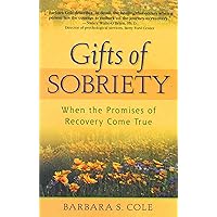 Gifts of Sobriety: When the Promises of Recovery Come True Gifts of Sobriety: When the Promises of Recovery Come True Paperback Kindle