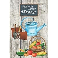 Vegetable Garden Planner: Grow Your Own Food and Stay Organized