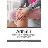 Arthritis: Frontiers in Pathogenesis and Treatment