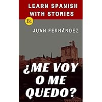 Learn Spanish with Stories (B1): ¿Me voy o me quedo? - Spanish Intermediate (Spanish Edition) Learn Spanish with Stories (B1): ¿Me voy o me quedo? - Spanish Intermediate (Spanish Edition) Kindle Paperback