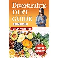 Diverticulitis Diet Guide: A Detailed and Simple Guide with Easy and Delicious Recipes. Diverticulitis Diet Guide: A Detailed and Simple Guide with Easy and Delicious Recipes. Kindle Paperback