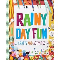 Rainy Day Fun: Crafts and Activities (For Kids Ages 6 and Up) Rainy Day Fun: Crafts and Activities (For Kids Ages 6 and Up) Spiral-bound