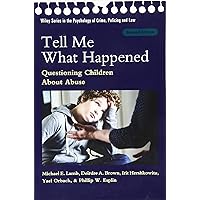 Tell Me What Happened: Questioning Children About Abuse (Wiley Series in Psychology of Crime, Policing and Law) Tell Me What Happened: Questioning Children About Abuse (Wiley Series in Psychology of Crime, Policing and Law) Paperback Kindle