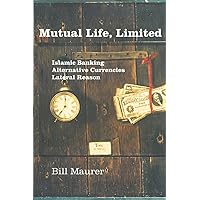 Mutual Life, Limited: Islamic Banking, Alternative Currencies, Lateral Reason Mutual Life, Limited: Islamic Banking, Alternative Currencies, Lateral Reason Paperback Kindle Hardcover