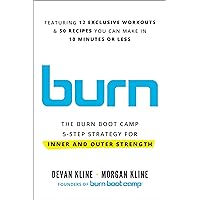Burn: The Burn Boot Camp 5-Step Strategy for Inner and Outer Strength Burn: The Burn Boot Camp 5-Step Strategy for Inner and Outer Strength Hardcover Audible Audiobook Kindle